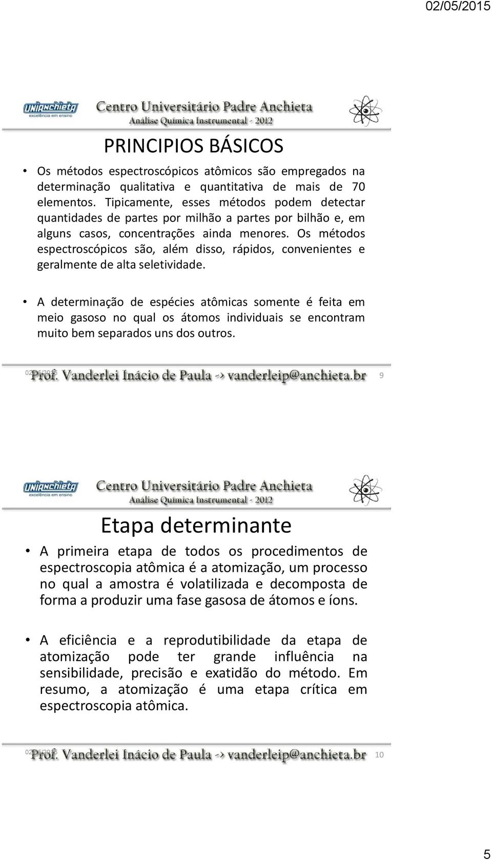 Os métodos espectroscópicos são, além disso, rápidos, convenientes e geralmente de alta seletividade.