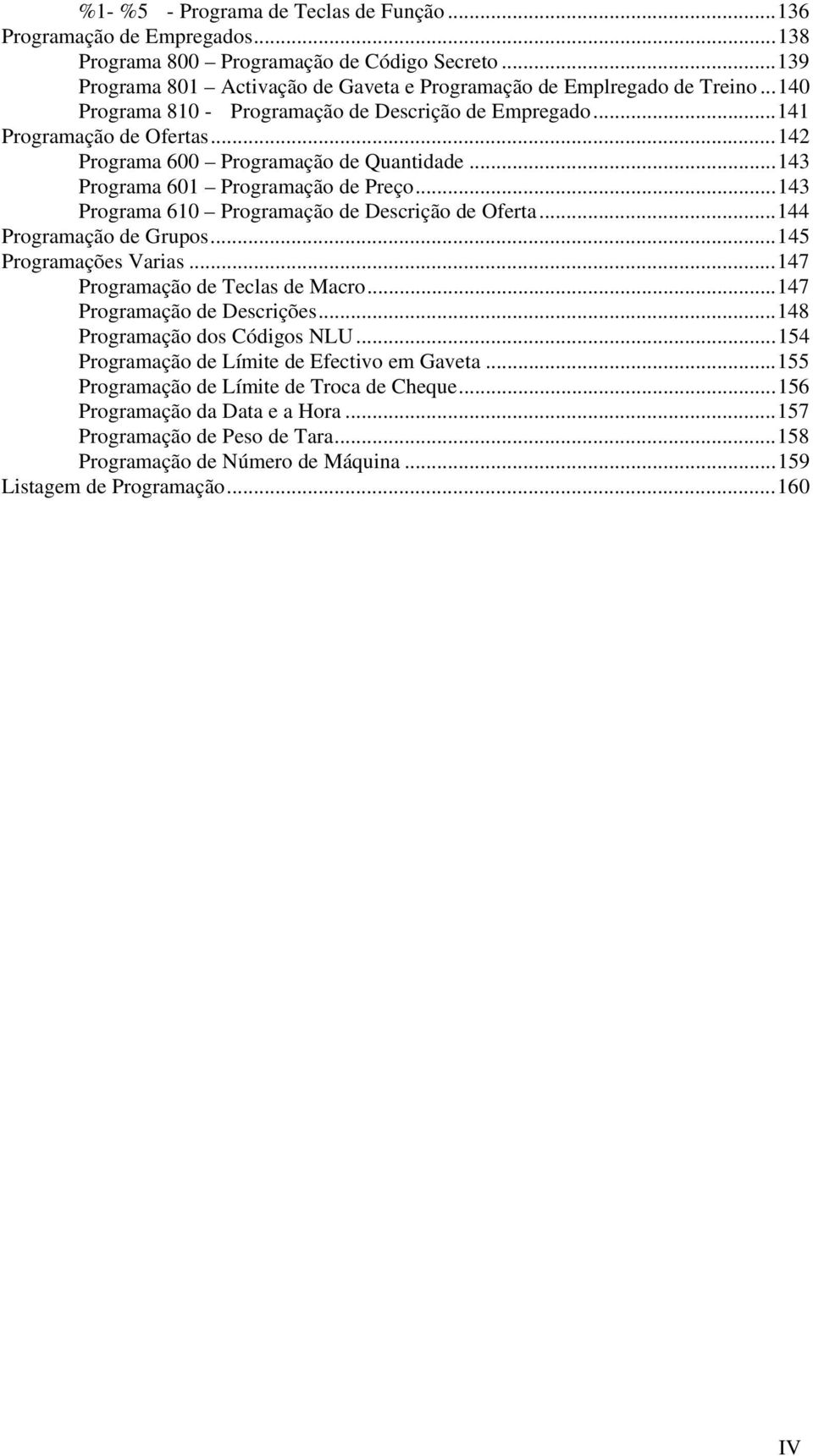 ..143 Programa 610 Programação de Descrição de Oferta...144 Programação de Grupos...145 Programações Varias...147 Programação de Teclas de Macro...147 Programação de Descrições.