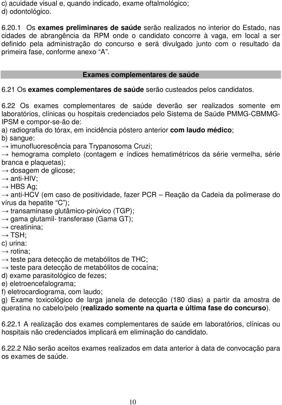 será divulgado junto com o resultado da primeira fase, conforme anexo A. Exames complementares de saúde 6.