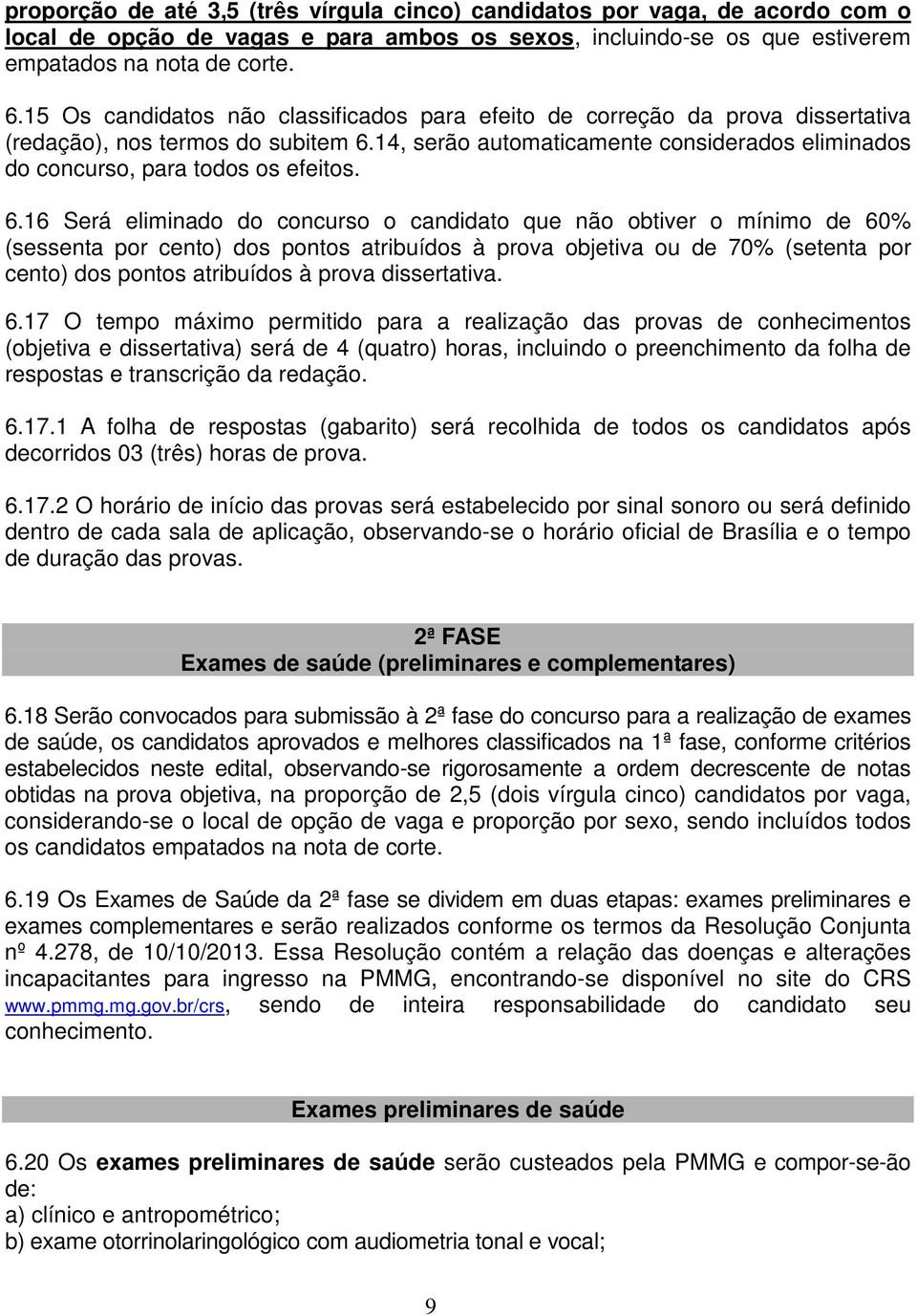 14, serão automaticamente considerados eliminados do concurso, para todos os efeitos. 6.