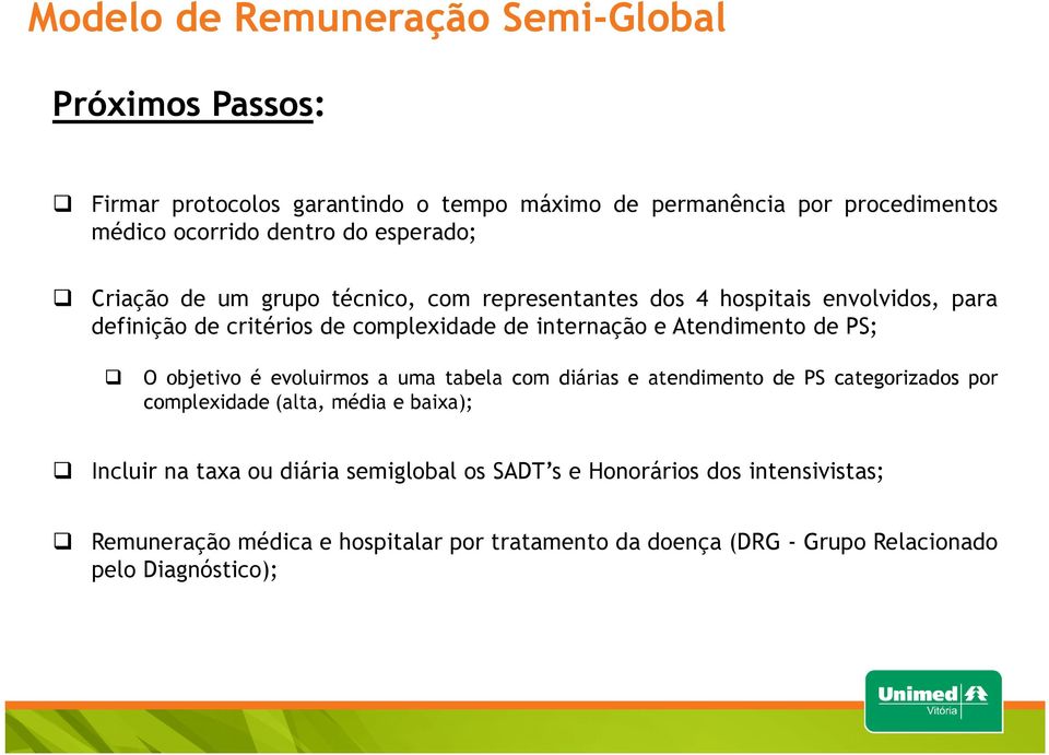 objetivo é evoluirmos a uma tabela com diárias e atendimento de PS categorizados por complexidade (alta, média e baixa); Incluir na taxa ou diária