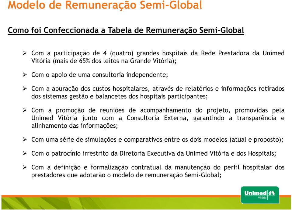 promoção de reuniões de acompanhamento do projeto, promovidas pela Unimed Vitória junto com a Consultoria Externa, garantindo a transparência e alinhamento das informações; Com uma série de