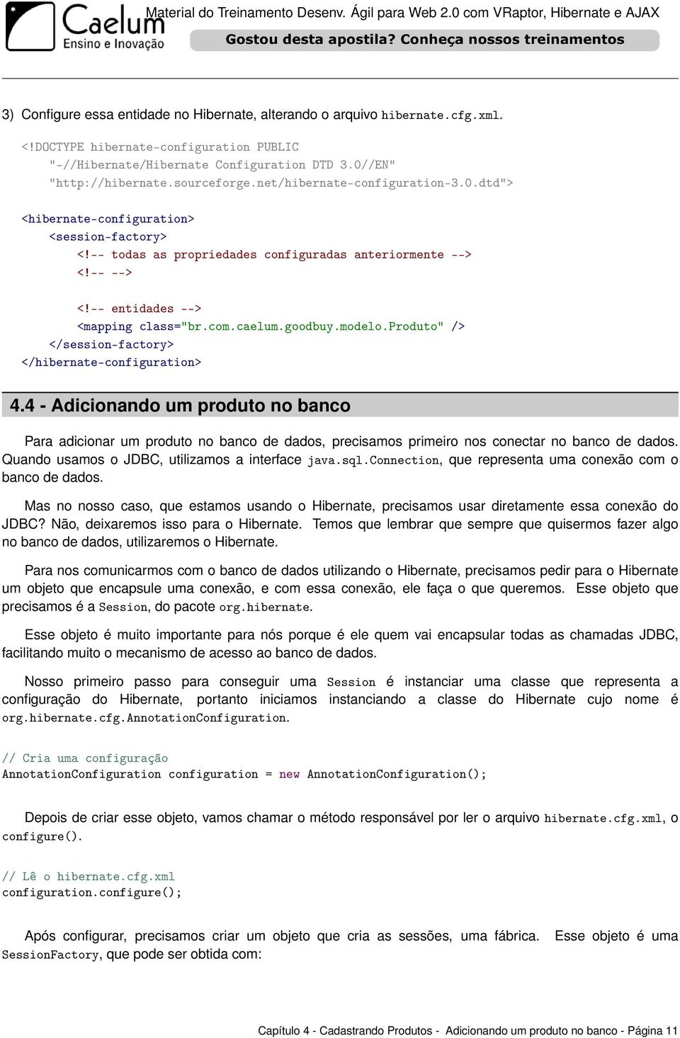 com.caelum.goodbuy.modelo.produto" /> </session-factory> </hibernate-configuration> 4.