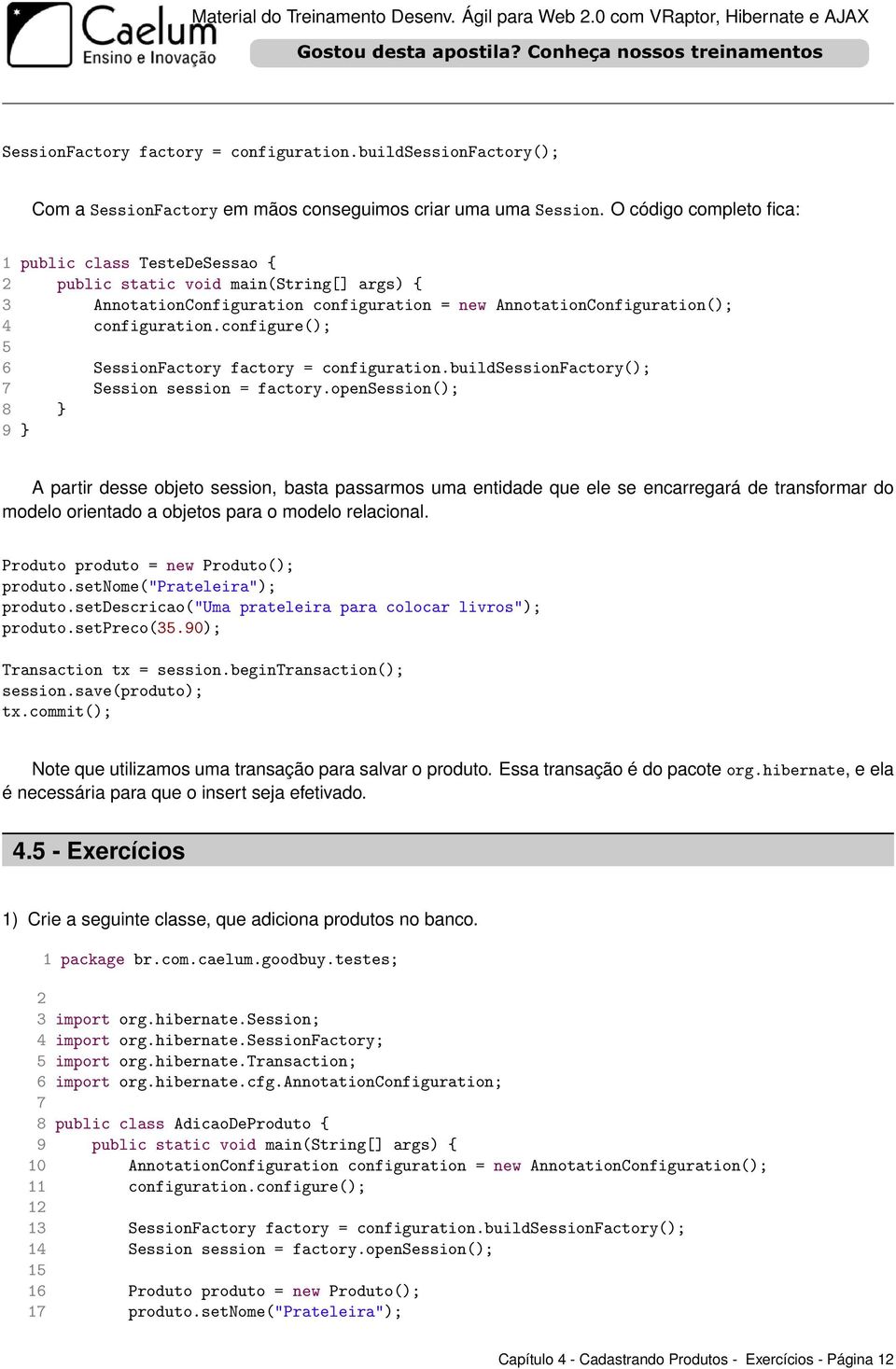 configure(); 5 6 SessionFactory factory = configuration.buildsessionfactory(); 7 Session session = factory.