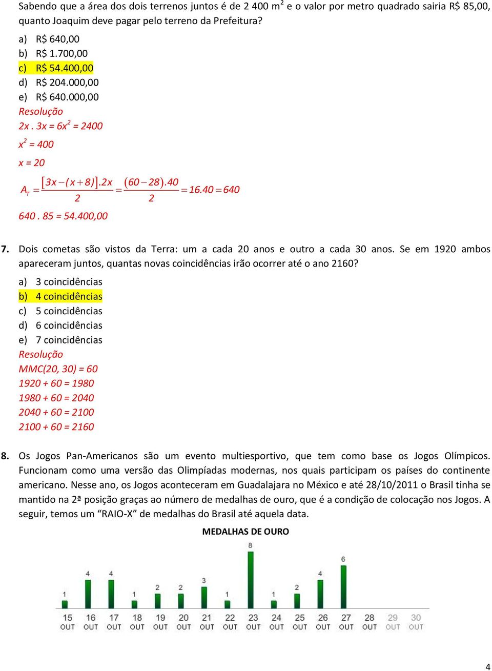 Dois cometas são vistos da Terra: um a cada 20 anos e outro a cada 30 anos. Se em 1920 ambos apareceram juntos, quantas novas coincidências irão ocorrer até o ano 2160?