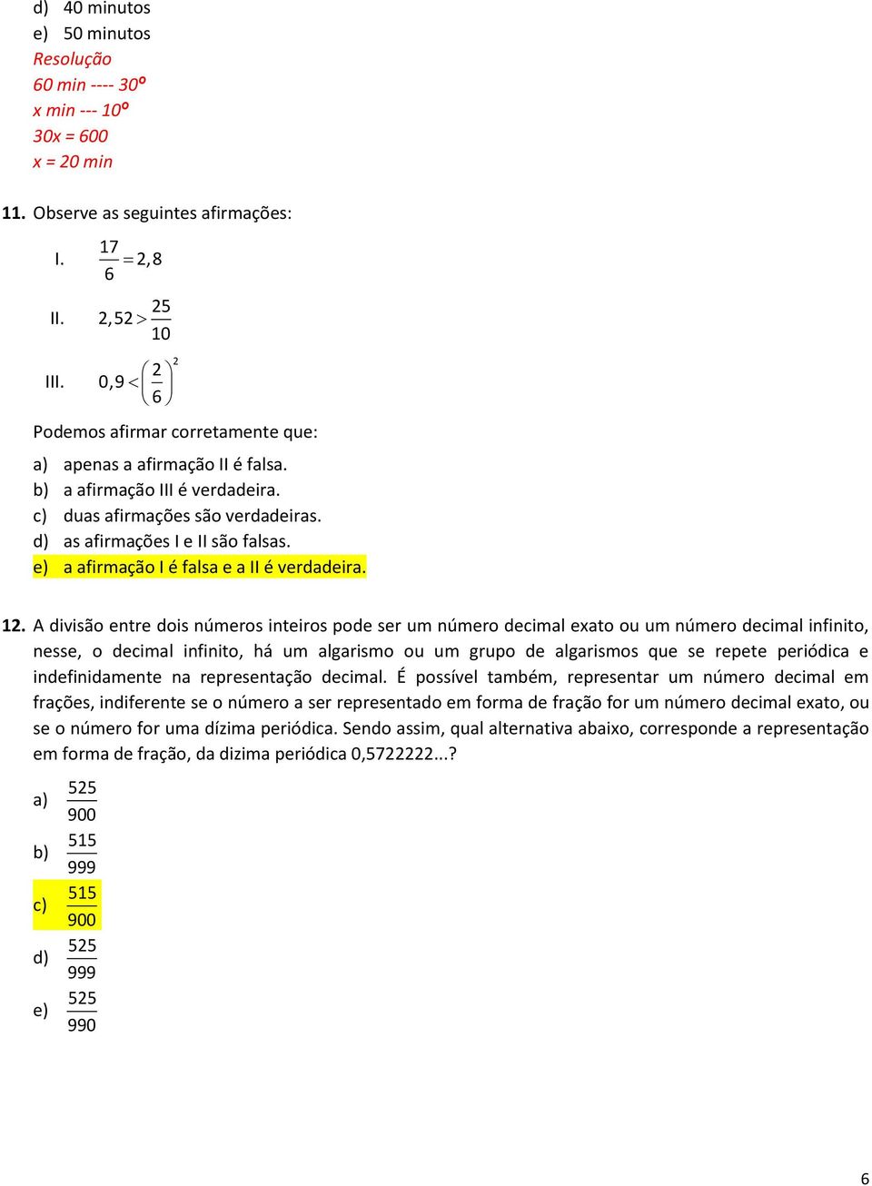 e) a afirmação I é falsa e a II é verdadeira. 12.