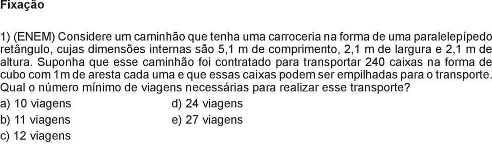 Suponha que esse caminhão foi contratado para transportar 240 caixas na forma de cubo com 1m de aresta cada uma e que essas