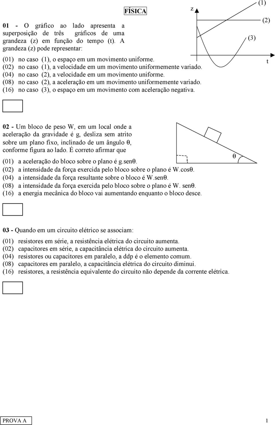 (6) no caso (), o espaço em um movimento com aceleração negativa.