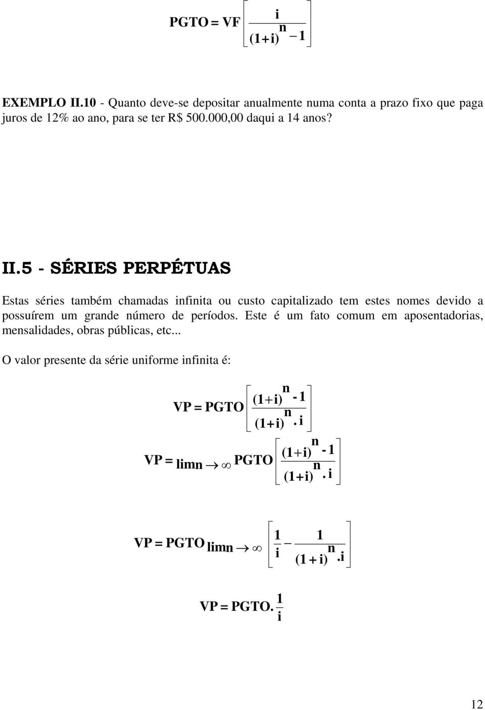 5 - SÉRIES PERPÉTUAS Estas séries também chamadas infinita ou custo capitalizado tem estes nomes devido a possuírem um grande número de