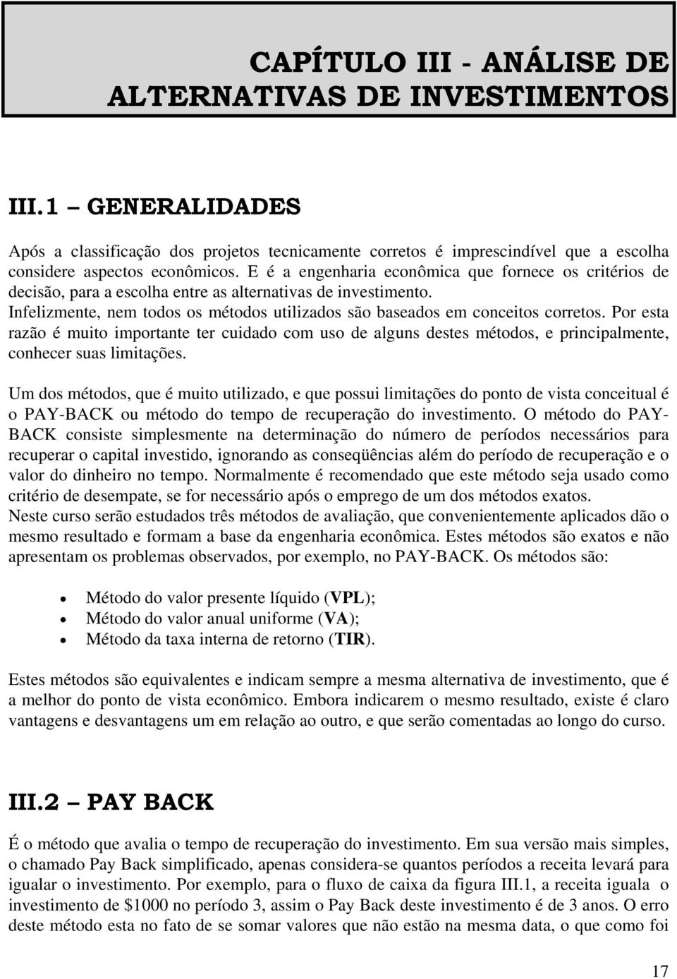 Por esta razão é muito importante ter cuidado com uso de alguns destes métodos, e principalmente, conhecer suas limitações.