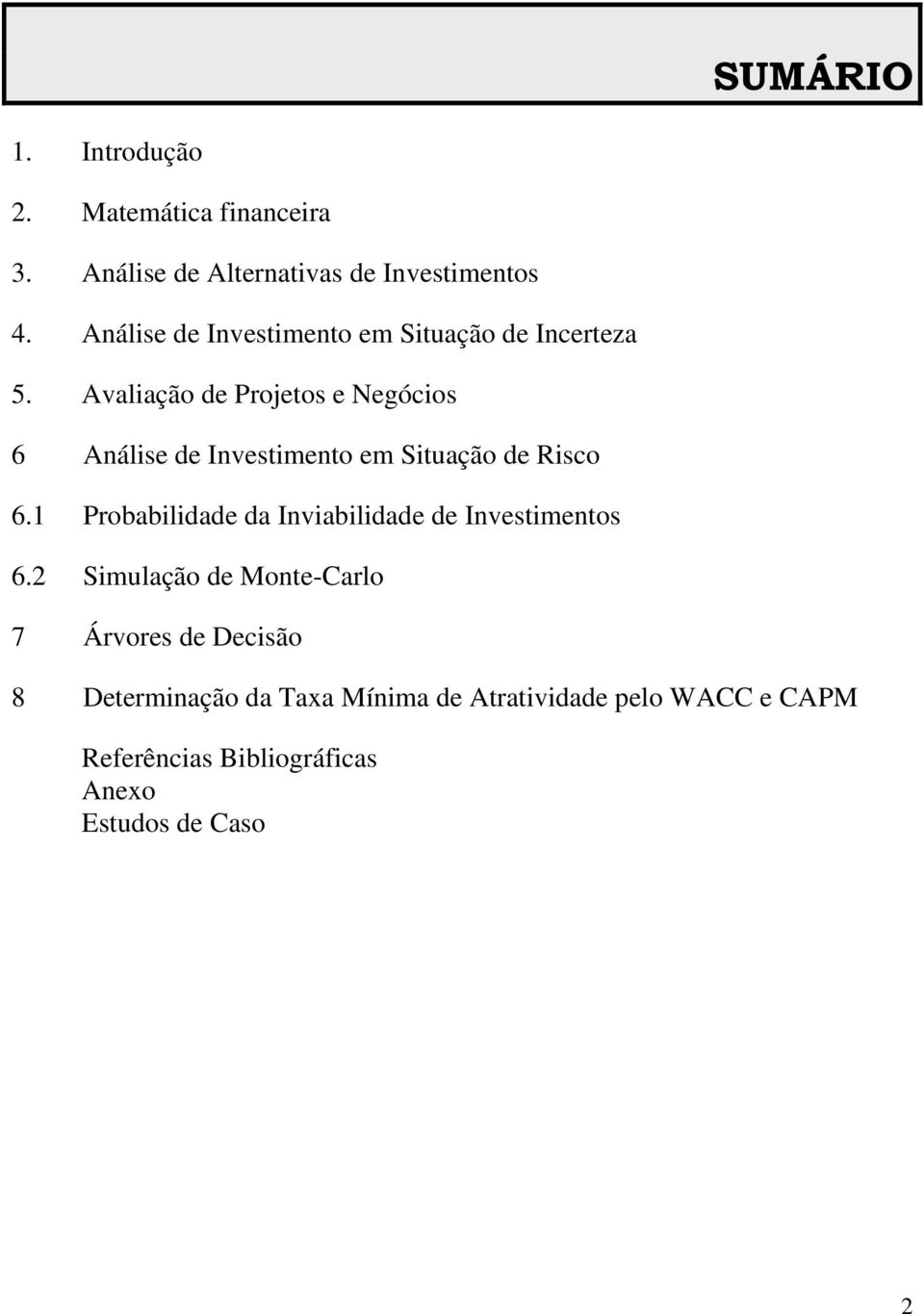 Avaliação de Projetos e Negócios 6 Análise de Investimento em Situação de Risco 6.