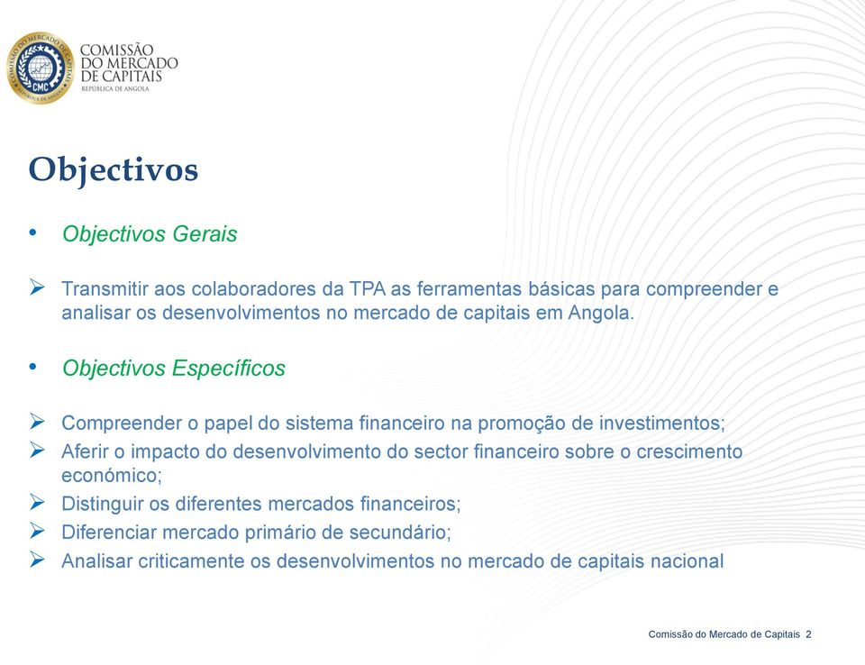 Objectivos Específicos Compreender o papel do sistema financeiro na promoção de investimentos; Aferir o impacto do desenvolvimento do