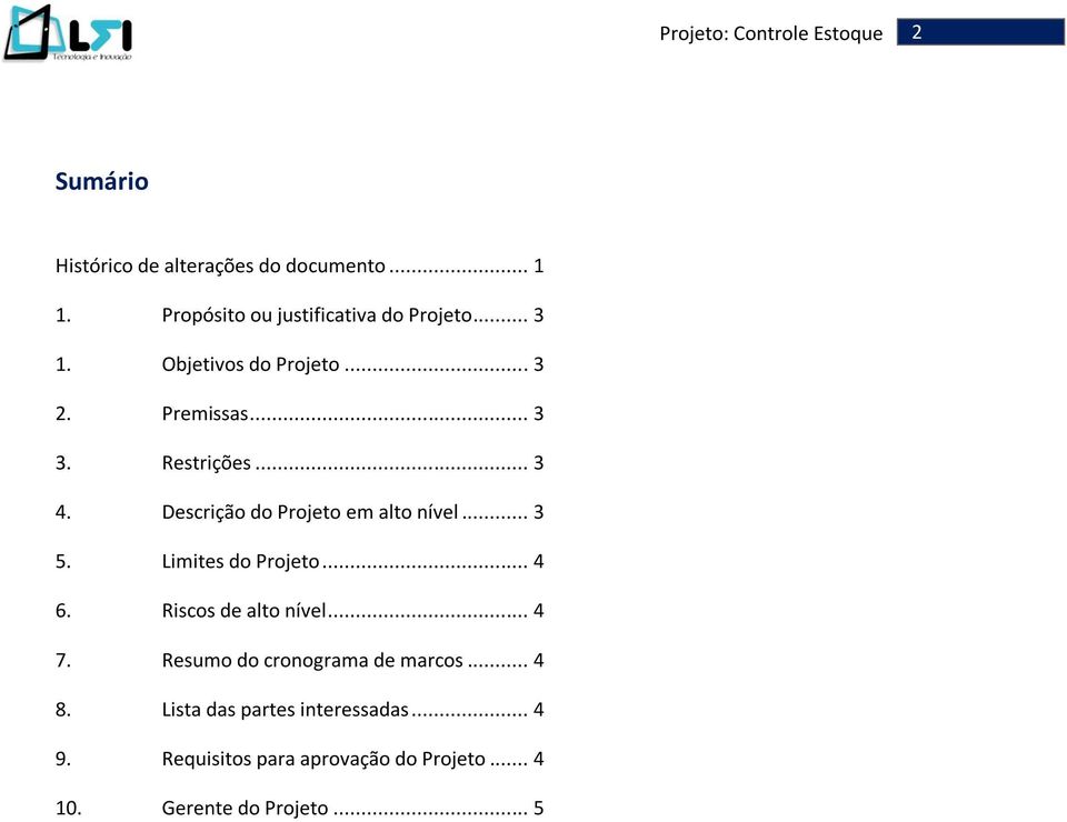 .. 3 5. Limites do Projeto... 4 6. Riscos de alto nível... 4 7. Resumo do cronograma de marcos... 4 8.