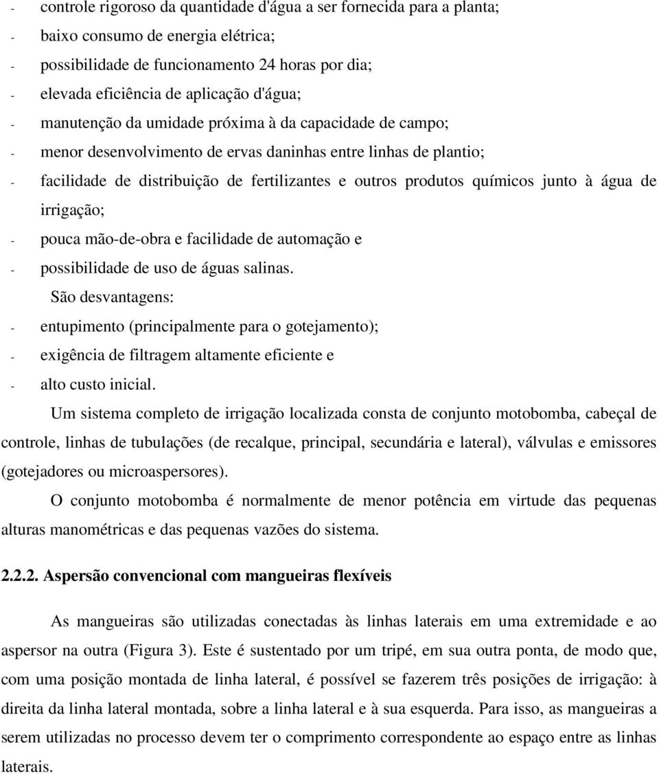 químicos junto à água de irrigação; - pouca mão-de-obra e facilidade de automação e - possibilidade de uso de águas salinas.