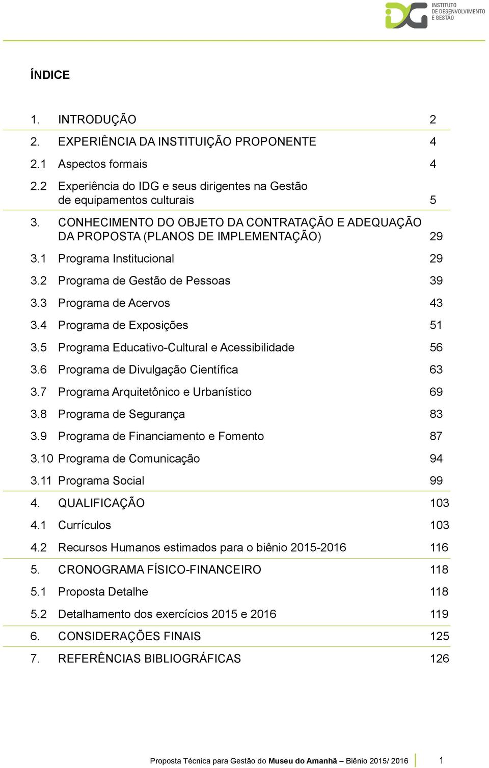 4 Programa de Exposições 51 3.5 Programa Educativo-Cultural e Acessibilidade 56 3.6 Programa de Divulgação Científica 63 3.7 Programa Arquitetônico e Urbanístico 69 3.8 Programa de Segurança 83 3.