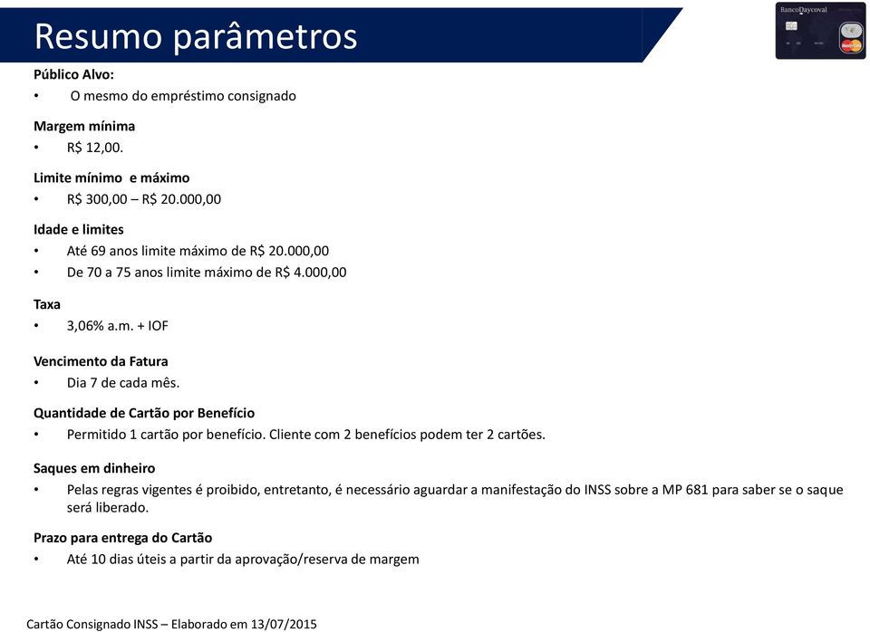 Quantidade de Cartão por Benefício Permitido 1 cartão por benefício. Cliente com 2 benefícios podem ter 2 cartões.