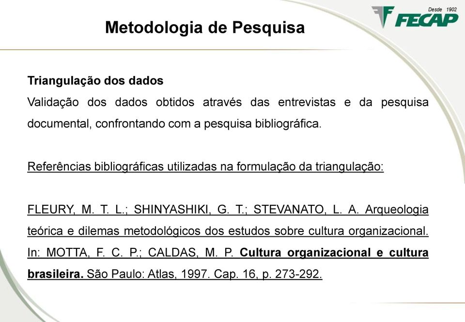 L.; SHINYASHIKI, G. T.; STEVANATO, L. A. Arqueologia teórica e dilemas metodológicos dos estudos sobre cultura organizacional.