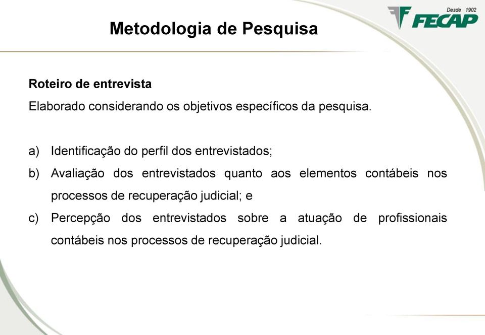 a) Identificação do perfil dos entrevistados; b) Avaliação dos entrevistados quanto aos