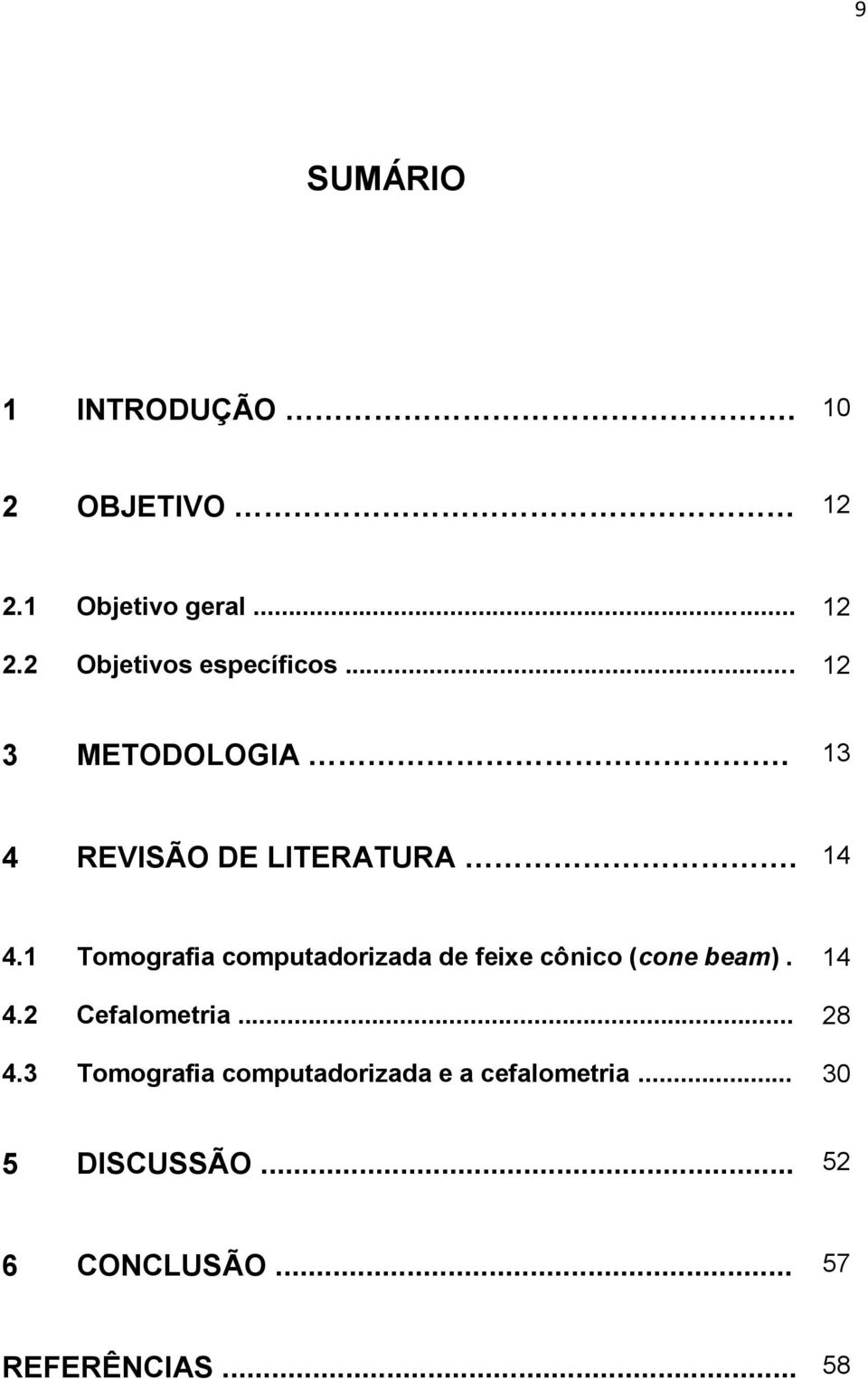 1 Tomografia computadorizada de feixe cônico (cone beam). 14 4.2 Cefalometria... 28 4.