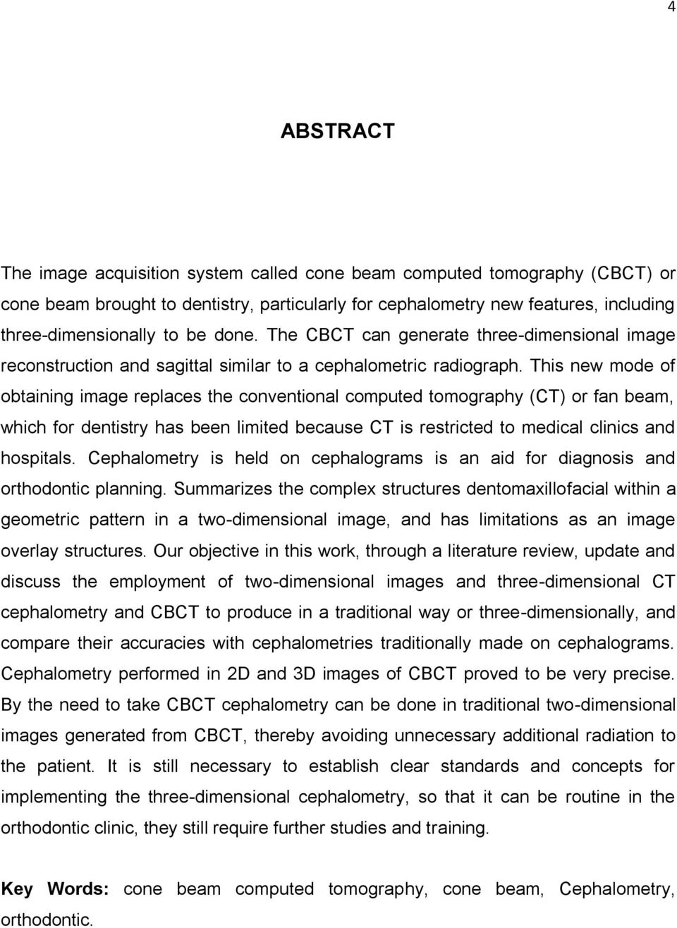 This new mode of obtaining image replaces the conventional computed tomography (CT) or fan beam, which for dentistry has been limited because CT is restricted to medical clinics and hospitals.