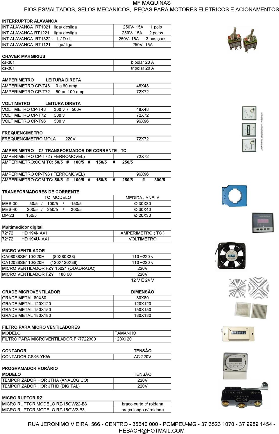 DIRETA VOLTIMETRO CP-T48 300 v / 500v 48X48 VOLTIMETRO CP-T72 500 v 72X72 VOLTIMETRO CP-T96 500 v 96X96 FREQUENCIMETRO FREQUENCIMETRO MOLA 220V 72X72 AMPERIMETRO C/ TRANSFORMADOR DE CORRENTE - TC