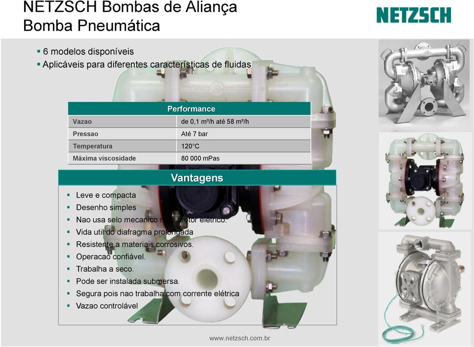 compacta Desenho simples Nao usa selo mecanico nem motor elétrico.