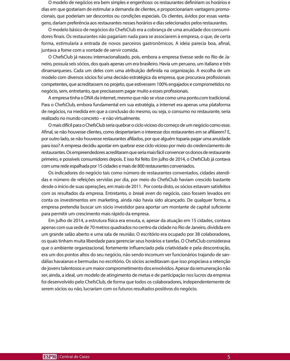 O modelo básico de negócios do ChefsClub era a cobrança de uma anuidade dos consumidores finais.