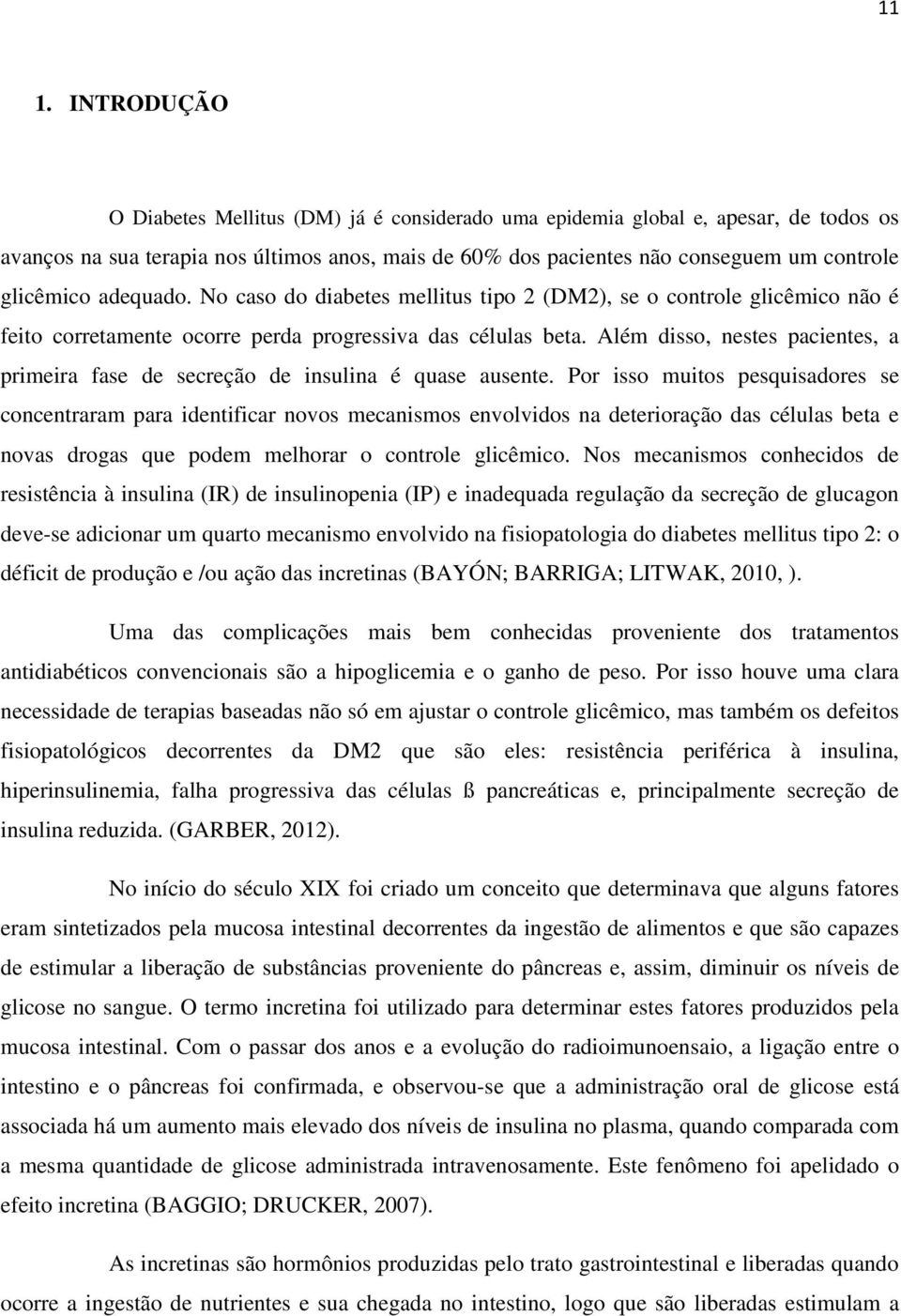 Além disso, nestes pacientes, a primeira fase de secreção de insulina é quase ausente.