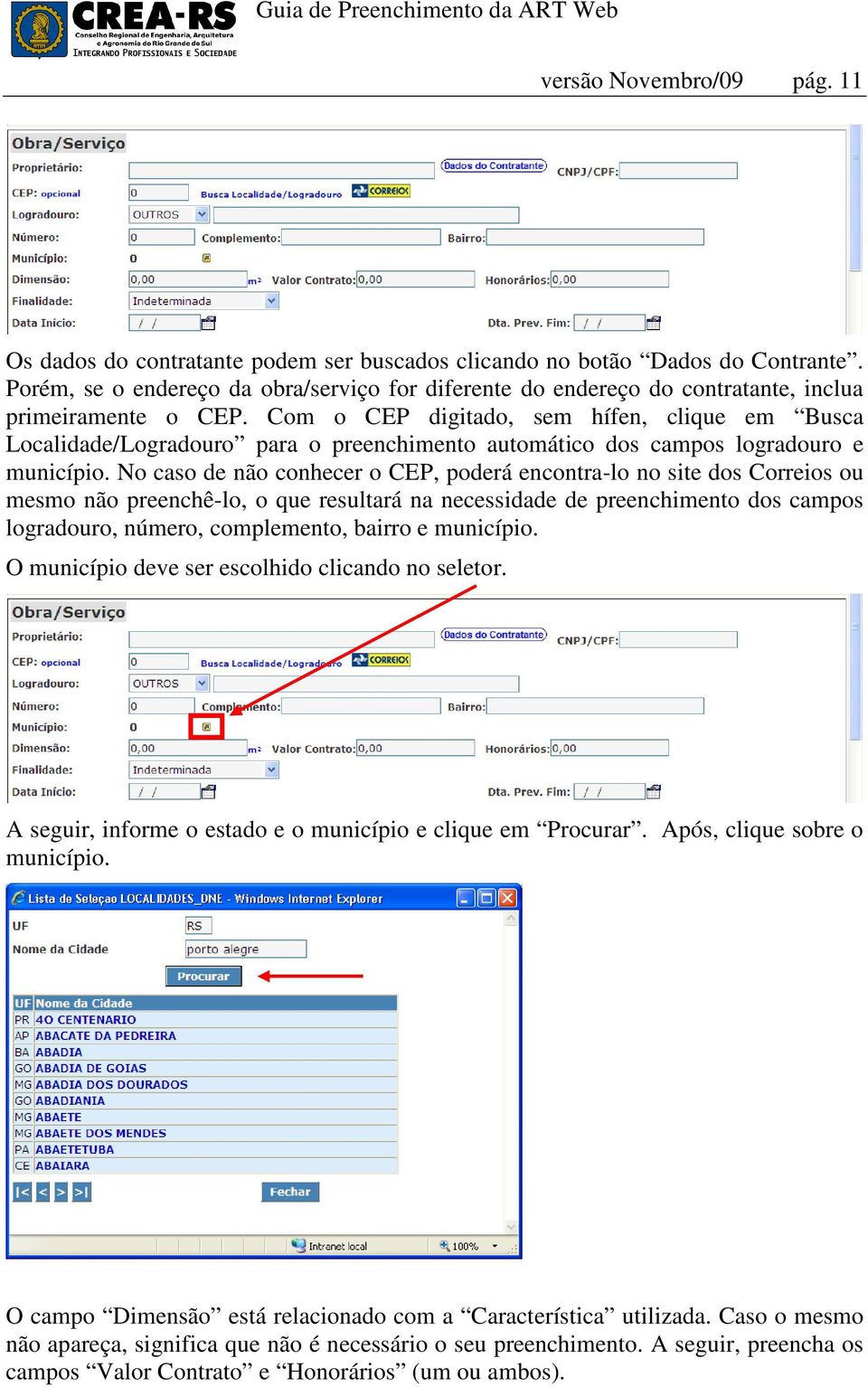 Com o CEP digitado, sem hífen, clique em Busca Localidade/Logradouro para o preenchimento automático dos campos logradouro e município.