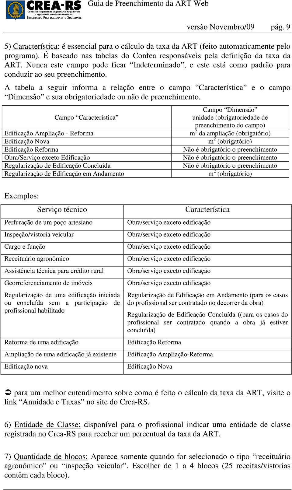 A tabela a seguir informa a relação entre o campo Característica e o campo Dimensão e sua obrigatoriedade ou não de preenchimento.