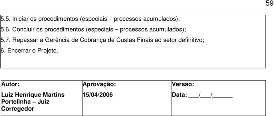 Repassar a Gerência de Cobrança de Custas Finais ao setor definitivo; 6.