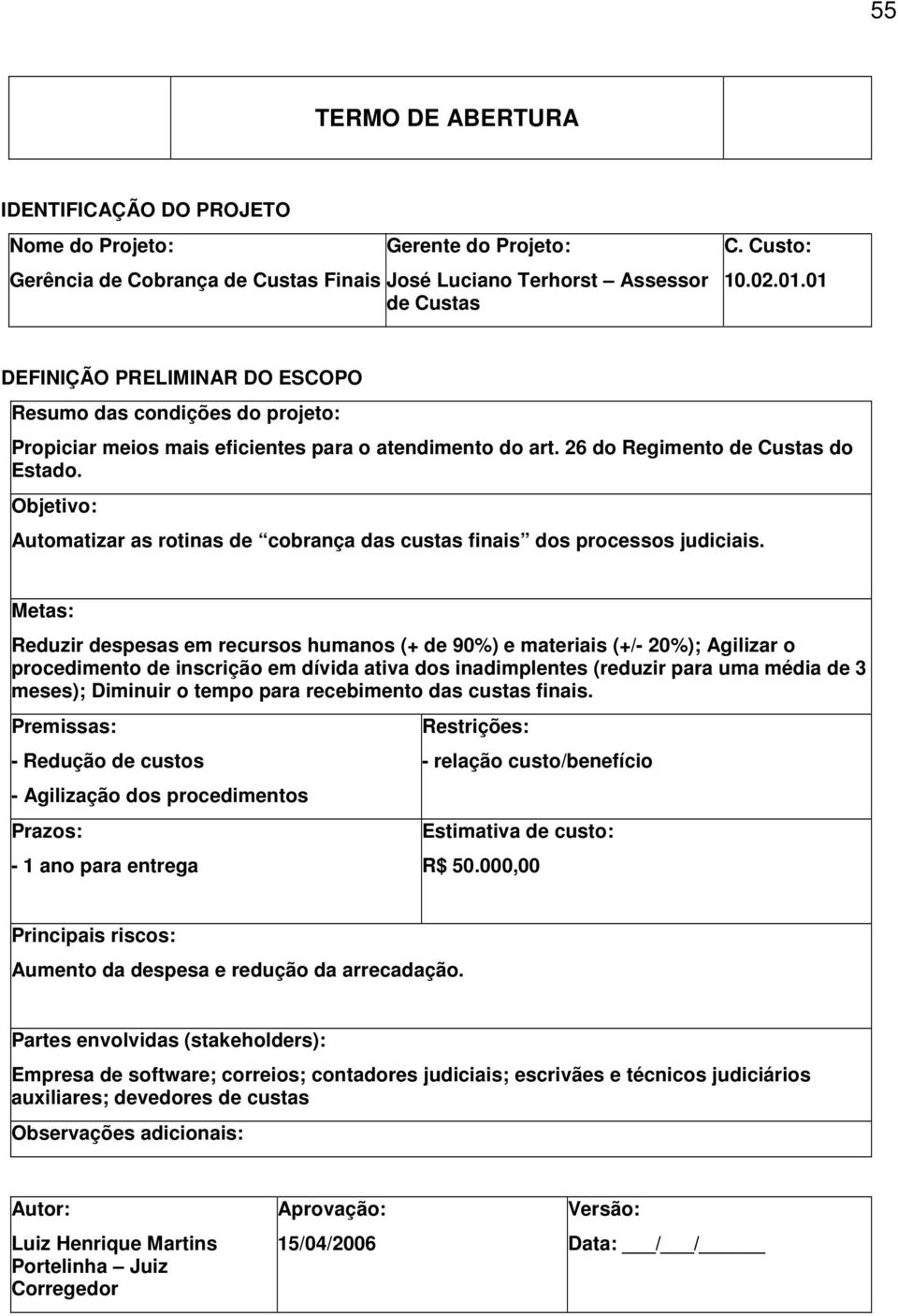 Objetivo: Automatizar as rotinas de cobrança das custas finais dos processos judiciais.