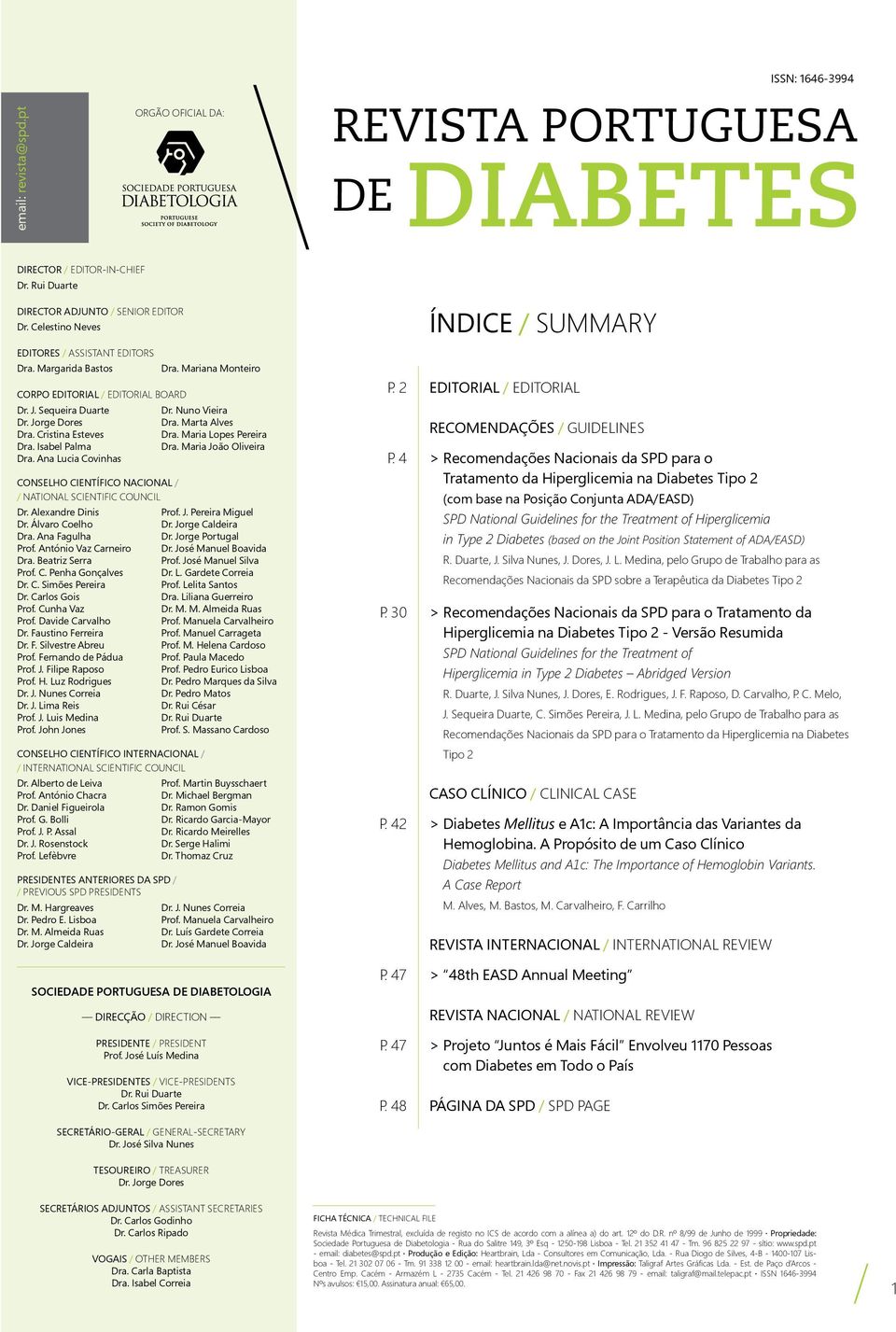 Cristina Esteves Dra. Maria Lopes Pereira Dra. Isabel Palma Dra. Maria João Oliveira Dra. Ana Lucia Covinhas CONSELHO CIENTÍFICO NACIONAL / / NATIONAL SCIENTIFIC COUNCIL Dr. Alexandre Dinis Prof. J. Pereira Miguel Dr.