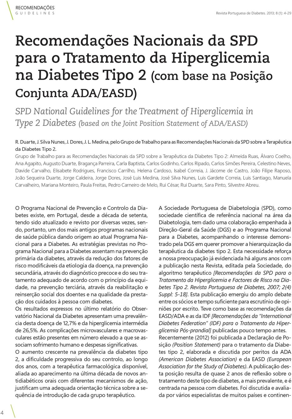 Hiperglicemia in Type 2 Diabetes (based on the Joint Position Statement of ADA/EASD) R. Duarte, J. Silva Nunes, J. Dores, J. L.