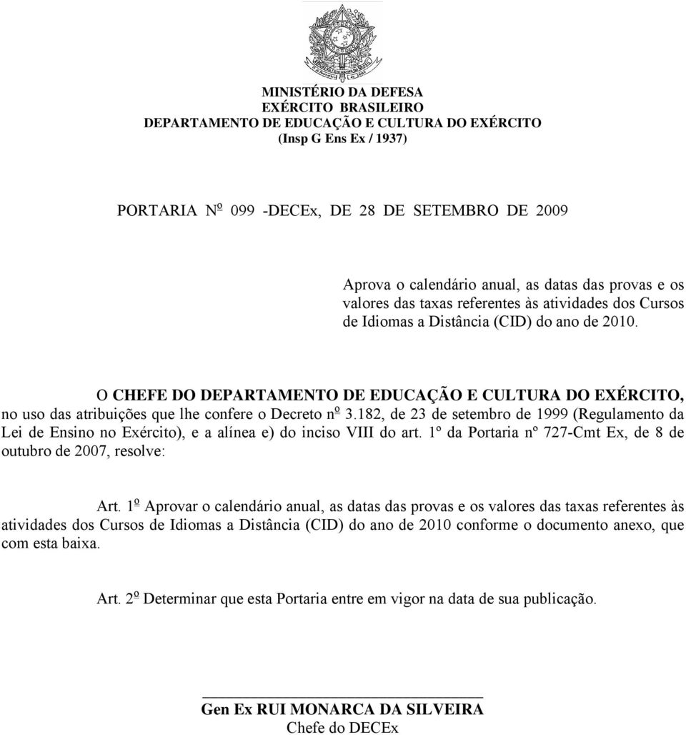 O CHEFE DO DEPARTAMENTO DE EDUCAÇÃO E CULTURA DO EXÉRCITO, no uso das atribuições que lhe confere o Decreto n o 3.