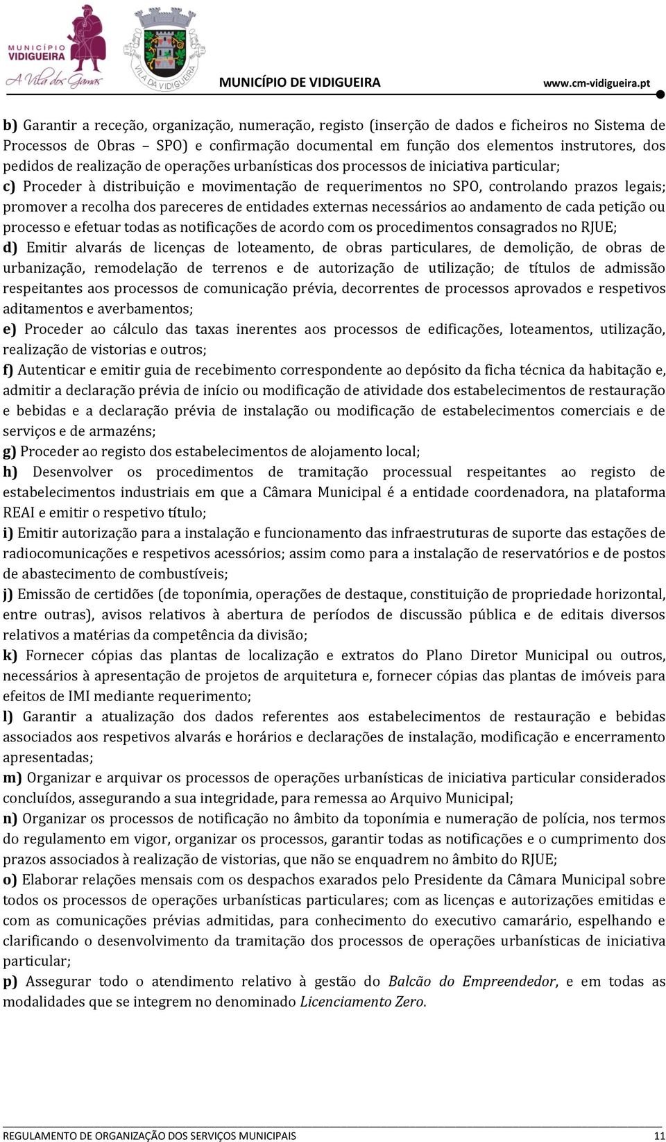 pareceres de entidades externas necessários ao andamento de cada petição ou processo e efetuar todas as notificações de acordo com os procedimentos consagrados no RJUE; d) Emitir alvarás de licenças