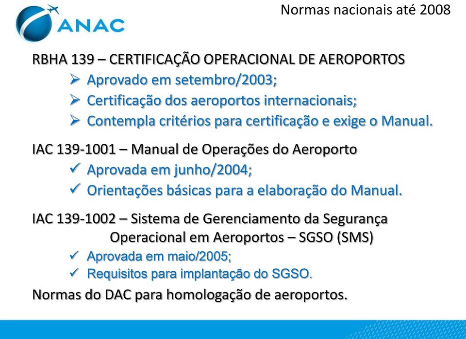 IAC 139-1001 Manual de Operações do Aeroporto Aprovada em junho/2004; Orientações básicas para a elaboração do Manual.