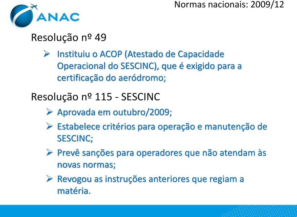 em outubro/2009; Estabelece critérios para operação e manutenção de SESCINC; Prevê sanções para