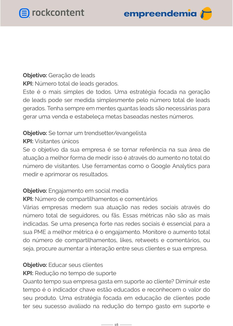 Tenha sempre em mentes quantas leads são necessárias para gerar uma venda e estabeleça metas baseadas nestes números.