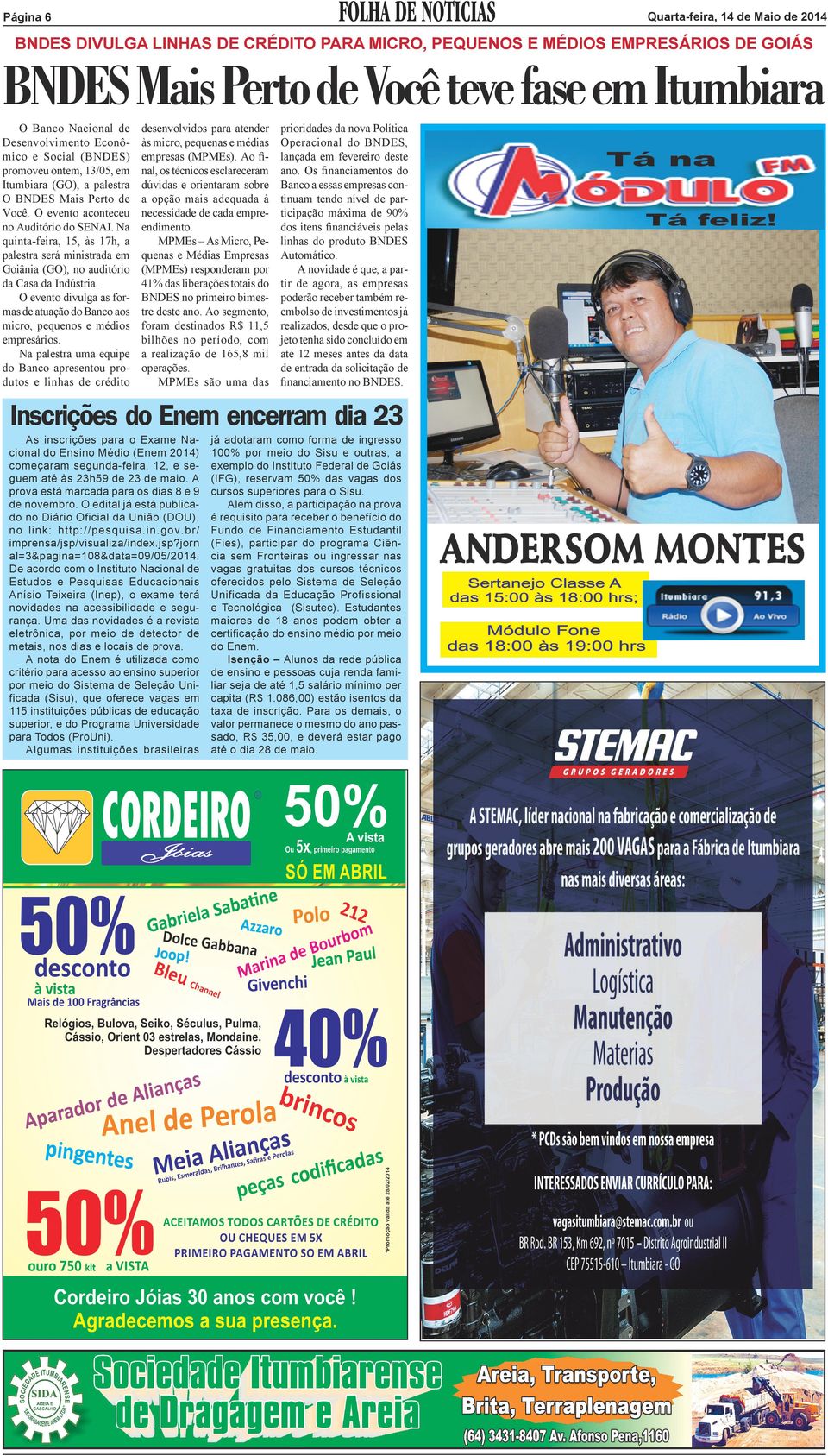 Na quinta-feira, 15, às 17h, a palestra será ministrada em Goiânia (GO), no auditório da Casa da Indústria. O evento divulga as formas de atuação do Banco aos micro, pequenos e médios empresários.