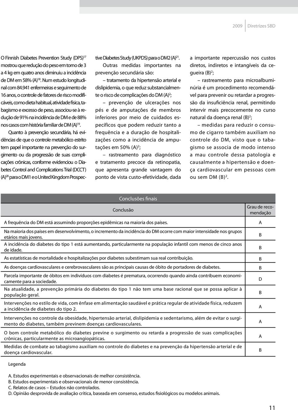 941 enfermeiras e seguimento de 16 anos, o controle de fatores de risco modificáveis, como dieta habitual, atividade física, tabagismo e excesso de peso, associou-se à redução de 91% na incidência de