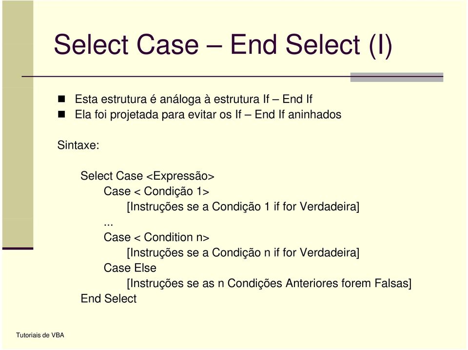 [Instruções se a Condição 1 if for Verdadeira].