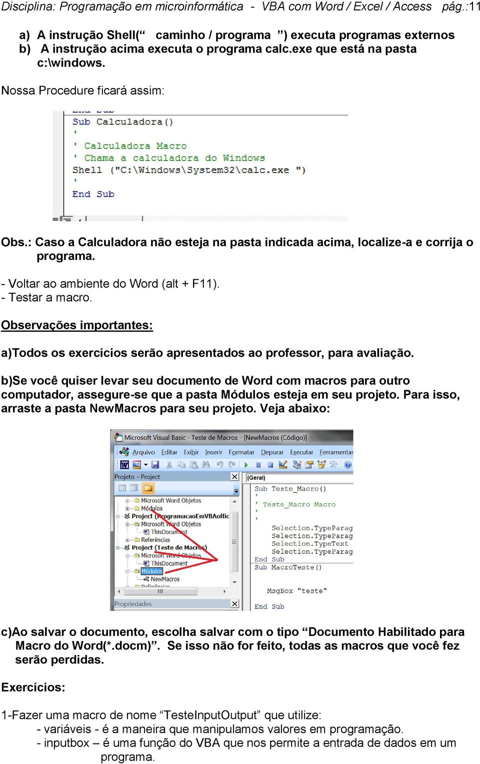 - Testar a macro. Observações importantes: a)todos os exercícios serão apresentados ao professor, para avaliação.