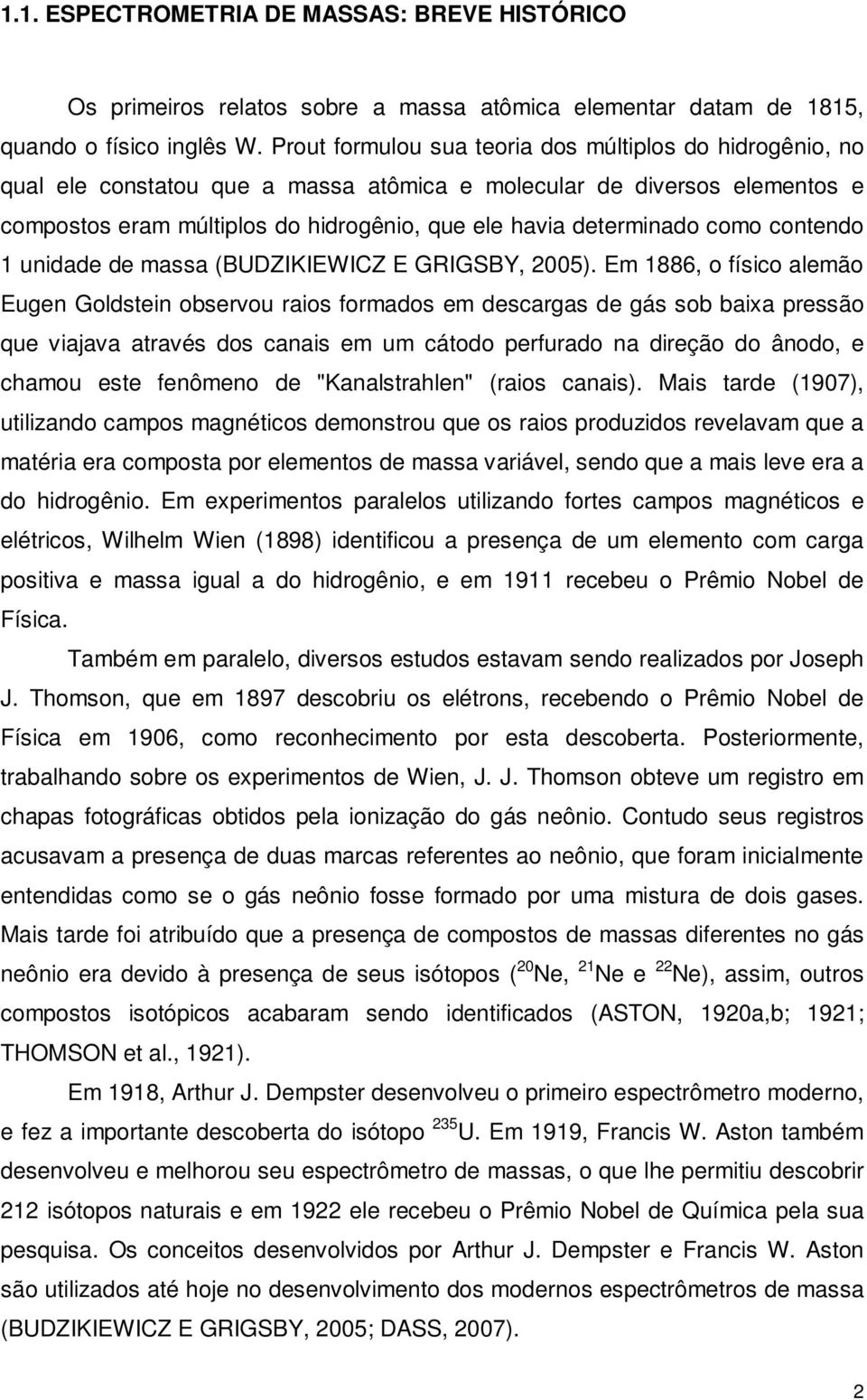 como contendo 1 unidade de massa (BUDZIKIEWICZ E GRIGSBY, 2005).