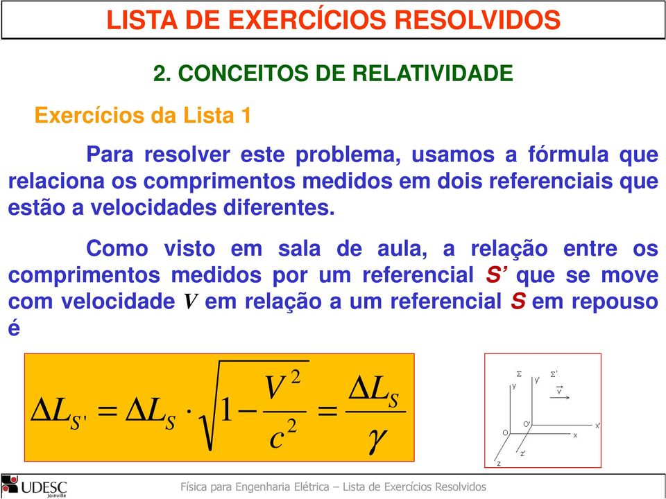 comprimentos medidos em dois referenciais que estão a velocidades diferentes.