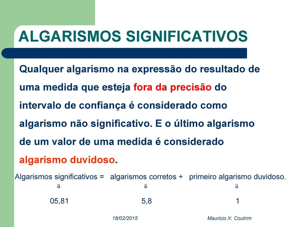 E o último algarismo de um valor de uma medida é considerado algarismo duvidoso.