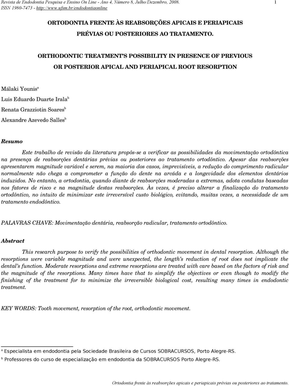 Salles b Resumo Este trabalho de revisão da literatura propôs-se a verificar as possibilidades da movimentação ortodôntica na presença de reabsorções dentárias prévias ou posteriores ao tratamento