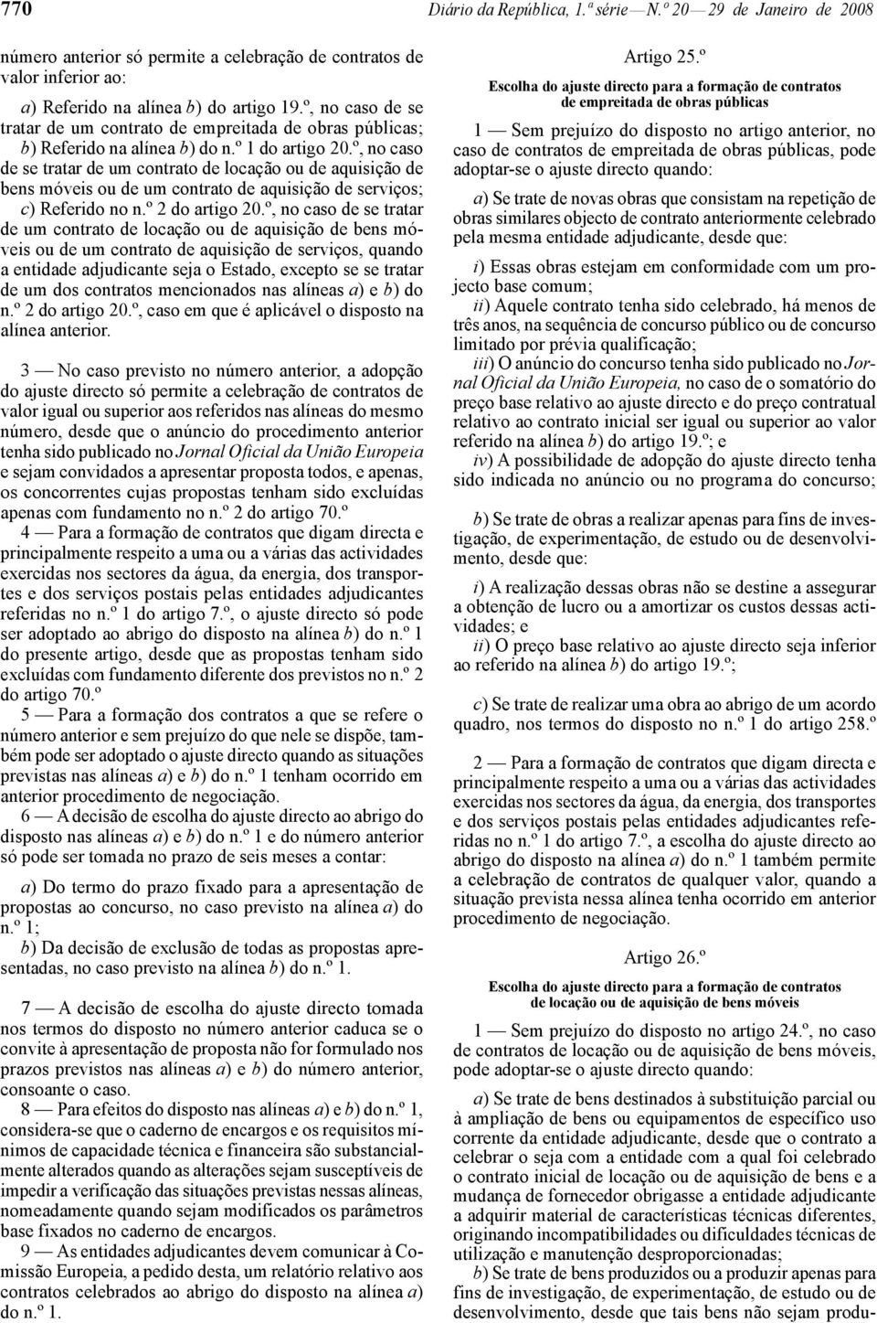 º, no caso de se tratar de um contrato de locação ou de aquisição de bens móveis ou de um contrato de aquisição de serviços; c) Referido no n.º 2 do artigo 20.