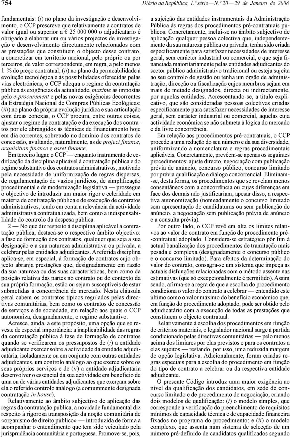 obrigado a elaborar um ou vários projectos de investigação e desenvolvimento directamente relacionados com as prestações que constituem o objecto desse contrato, a concretizar em território nacional,