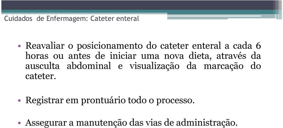 através da ausculta abdominal e visualização da marcação do cateter.